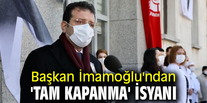 Başkan İmamoğlu'ndan 'tam kapanma' isyanı