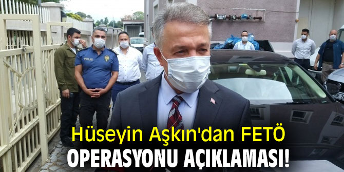 Hüseyin Aşkın'dan FETÖ operasyonu açıklaması!
