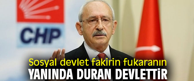 Sosyal devlet fakirin fukaranın yanında duran devlettir
