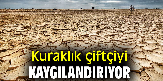 Kuraklık çiftçiyi kaygılandırıyor!