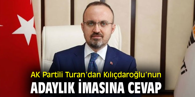 AK Partili Turan’dan Kılıçdaroğlu’nun adaylık imasına cevap