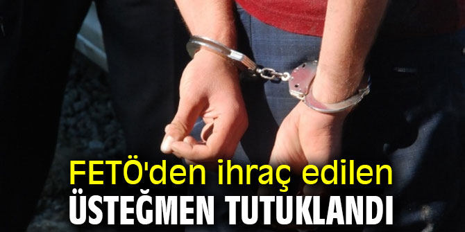 FETÖ'den ihraç edilen üsteğmen tutuklandı