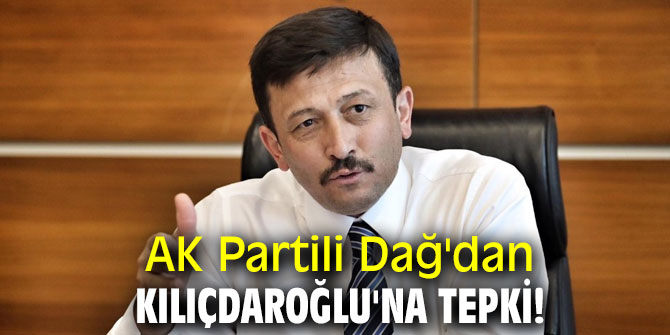 AK Partili Dağ'dan Kılıçdaroğlu'na tepki!