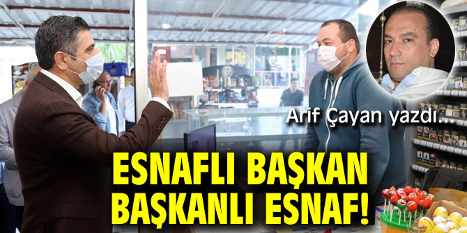 ESNAFLI BAŞKAN BAŞKANLI ESNAF!