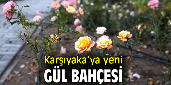 Karşıyaka’ya yeni gül bahçesi