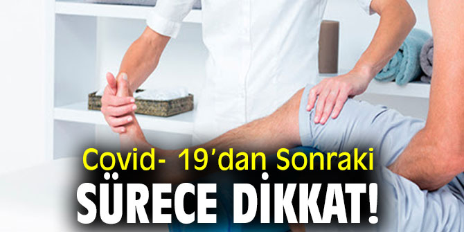 Covid- 19’dan Sonraki Sürece Dikkat!
