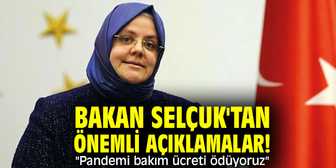 Bakan Selçuk'tan önemli açıklamalar! "Pandemi bakım ücreti ödüyoruz"