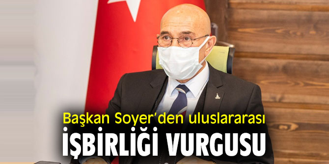 Başkan Soyer’den uluslararası işbirliği vurgusu