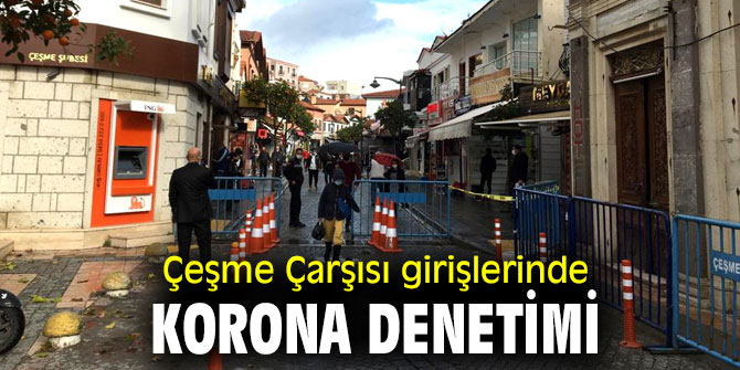 Çeşme Çarşısı'nda sıkı denetimler