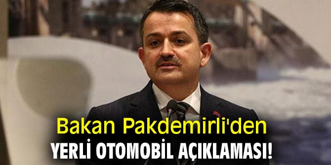 Bakan Pakdemirli'den Yerli otomobil açıklaması!