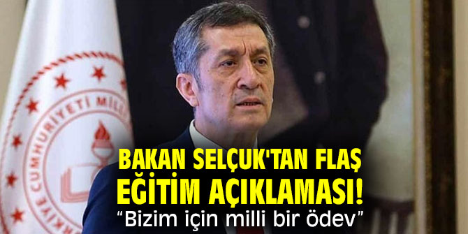 Bakan Selçuk'tan flaş eğitim açıklaması! “Bizim için milli bir ödev”
