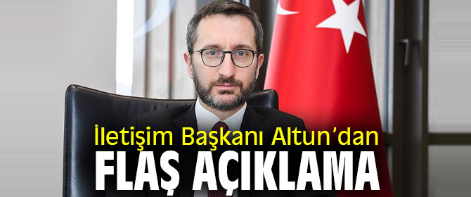 İletişim Başkanı Altun’dan flaş açıklama