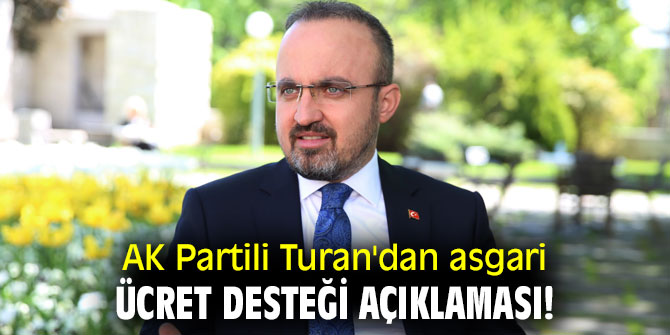 AK Partili Turan'dan asgari ücret desteği açıklaması!