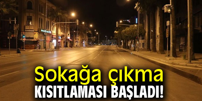 Sokağa çıkma kısıtlaması başladı!