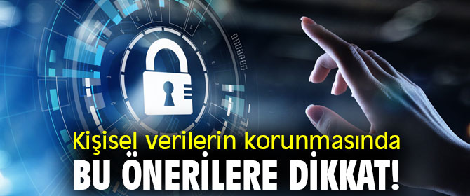 Kişisel verilerin korunmasında bu önerilere dikkat!