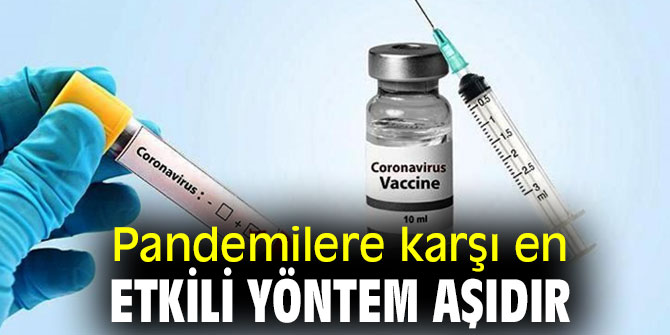 Pandemilere karşı en etkili yöntem aşıdır