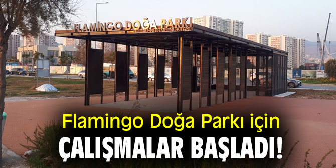 Flamingo Doğa Parkı için çalışmalar başladı!