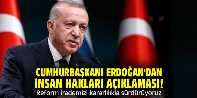 Cumhurbaşkanı Erdoğan'dan İnsan Hakları açıklaması! "Reform irademizi kararlılıkla sürdürüyoruz"