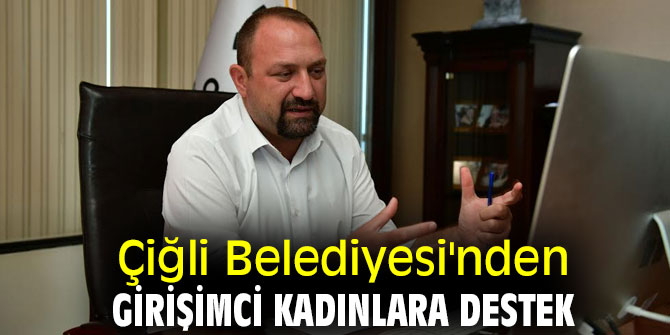 Çiğli Belediyesi'nden Girişimci Kadınlara Destek