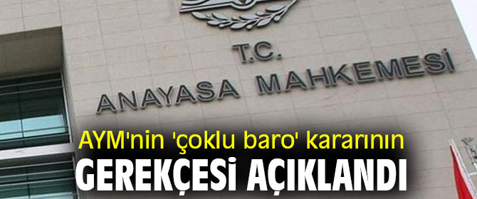 AYM'nin 'çoklu baro' kararının gerekçesi açıklandı