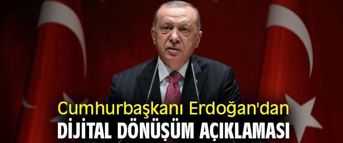 Cumhurbaşkanı Erdoğan'dan dijital dönüşüm açıklaması
