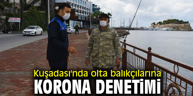 Kuşadası'nda olta balıkçılarına korona denetimi