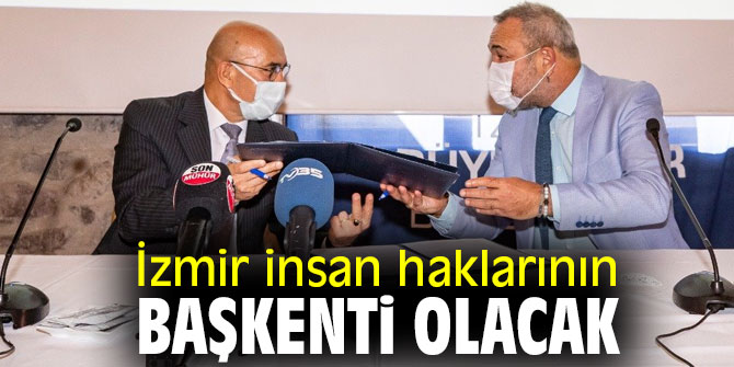 İzmir İnsan Haklarının Başkenti Projesi'nde protokol imzalandı!