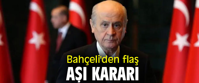 Bahçeli'den flaş aşı kararı