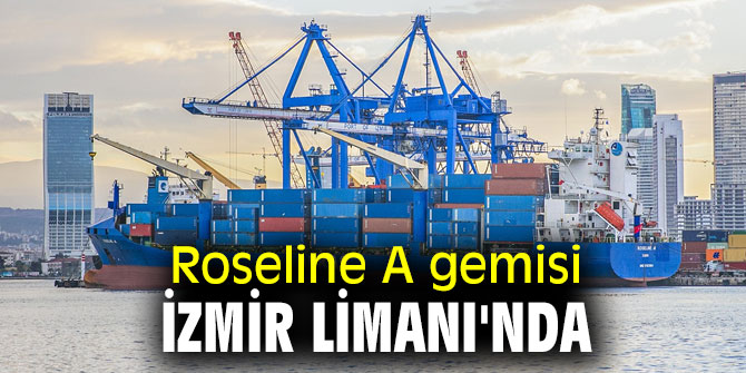 Roseline A gemisi İzmir Limanı'nda