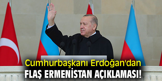 Cumhurbaşkanı Erdoğan'dan flaş Ermenistan açıklaması! 