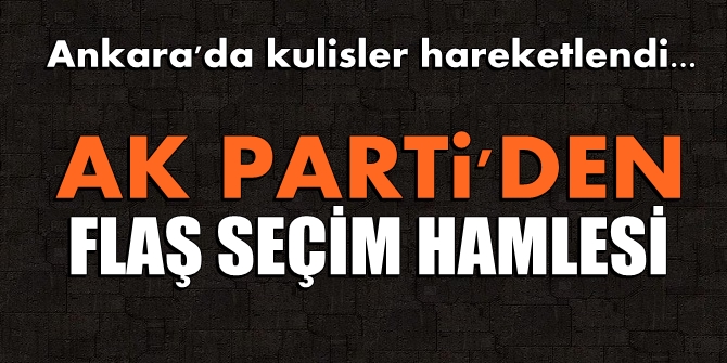 AK Parti'den flaş seçim hamlesi!