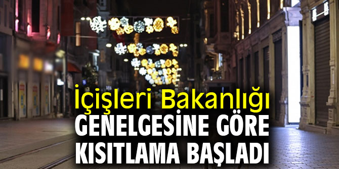 İçişleri Bakanlığı genelgesine göre kısıtlama başladı