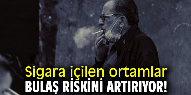 Sigara içilen ortamlara dikkat! Bulaş riskini artırıyor!