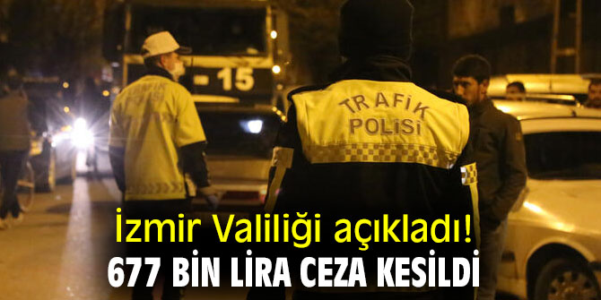 İzmir Valiliği açıkladı! 677 bin lira ceza kesildi