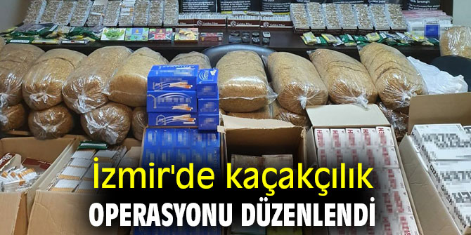 İzmir'de kaçakçılık operasyonu düzenlendi