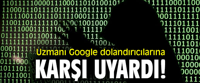 Google dolandırıcılarına dikkat! 