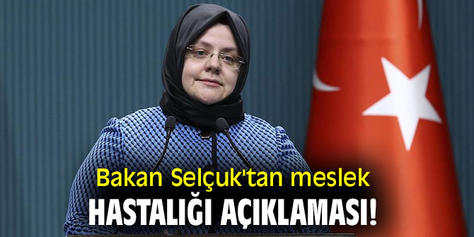 Bakan Selçuk'tan meslek hastalığı açıklaması!