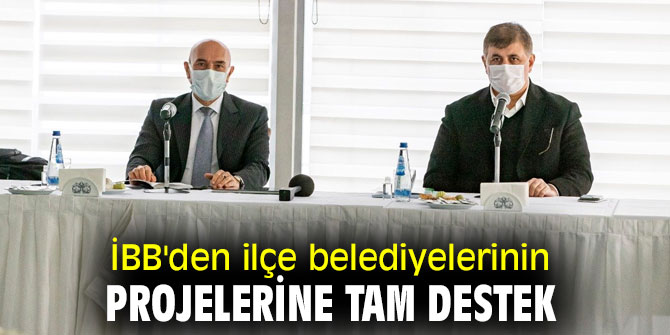 İBB'den ilçe belediyelerinin projelerine tam destek