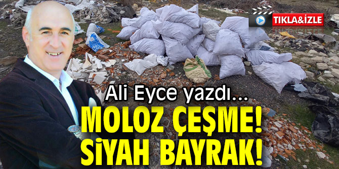 MOLOZ ÇEŞME! SİYAH BAYRAK!