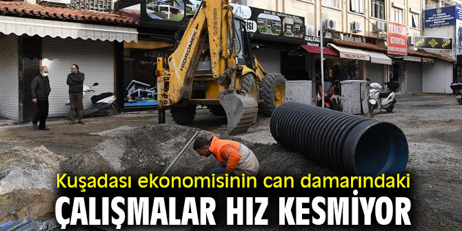 Kuşadası ekonomisinin can damarındaki çalışmalar hız kesmiyor