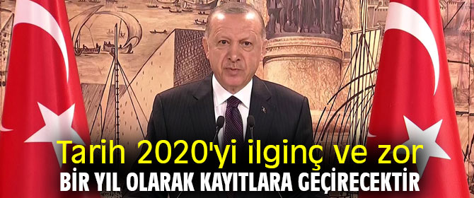 Tarih 2020'yi ilginç ve zor bir yıl olarak kayıtlara geçirecektir
