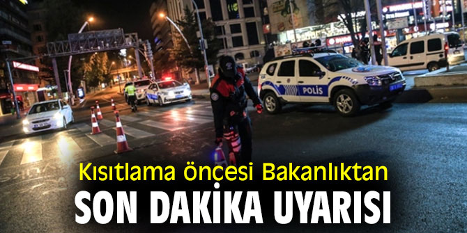 Kısıtlama öncesi İçişleri Bakanlığı'ndan uyarı