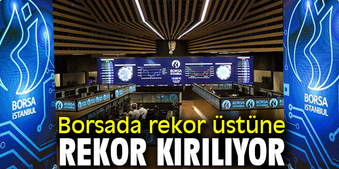 Borsada rekor üstüne rekor kırılıyor