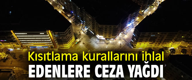 Kısıtlama kurallarını ihlal edenlere ceza yağdı