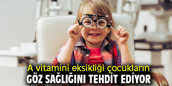 Dikkat! A vitamini eksikliği çocukların göz sağlığını tehdit ediyor