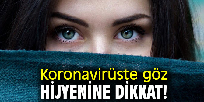 Uzmanı uyardı! Koronavirüste göz hijyenine dikkat!
