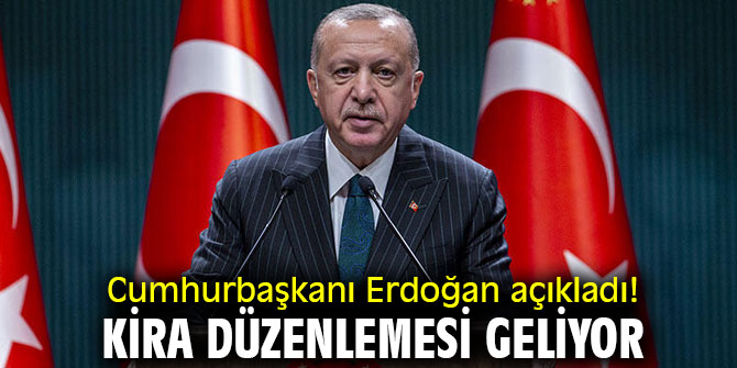 Cumhurbaşkanı Erdoğan açıkladı! Kira düzenlemesi geliyor