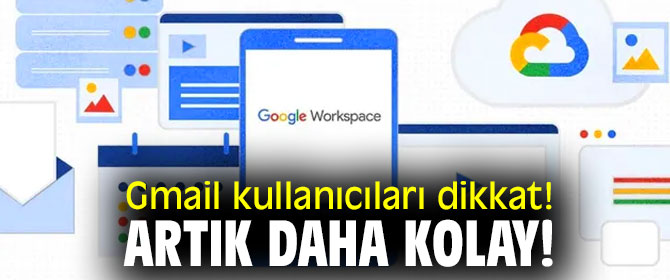 Gmail  kullanıcıları dikkat! Artık daha kolay!