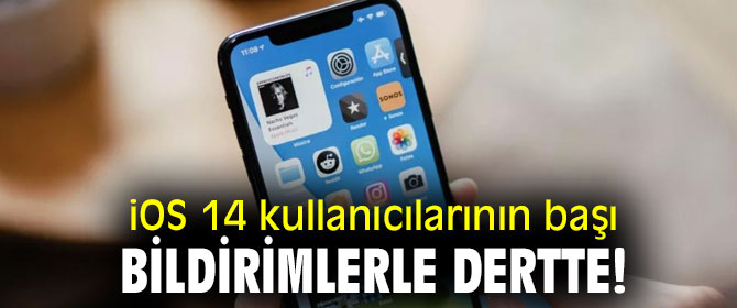 iOS 14 kullanıcılarının başı bildirimlerle dertte!