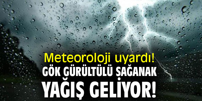 Meteoroloji uyardı! Gök gürültülü sağanak yağış geliyor!
